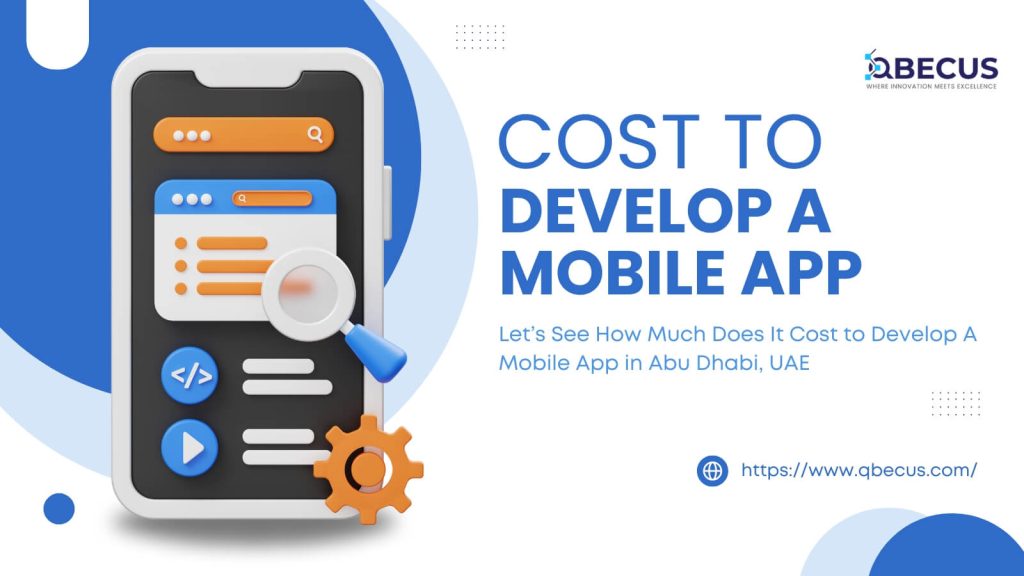 How Much Does It Cost to Develop A Mobile App in Abu Dhabi, UAE